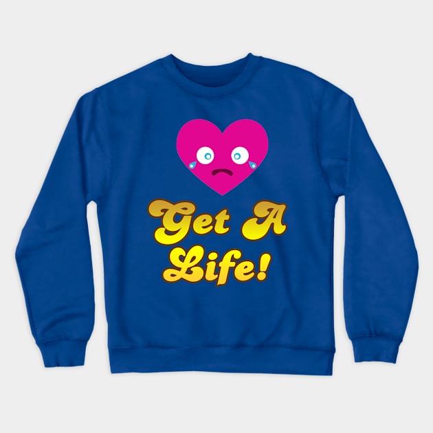 Get A Life Crewneck Sweatshirt by geeklyshirts